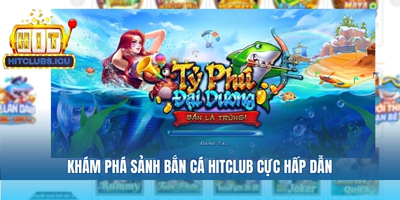 Khám phá sảnh bắn cá Hitclub cực hấp dẫn