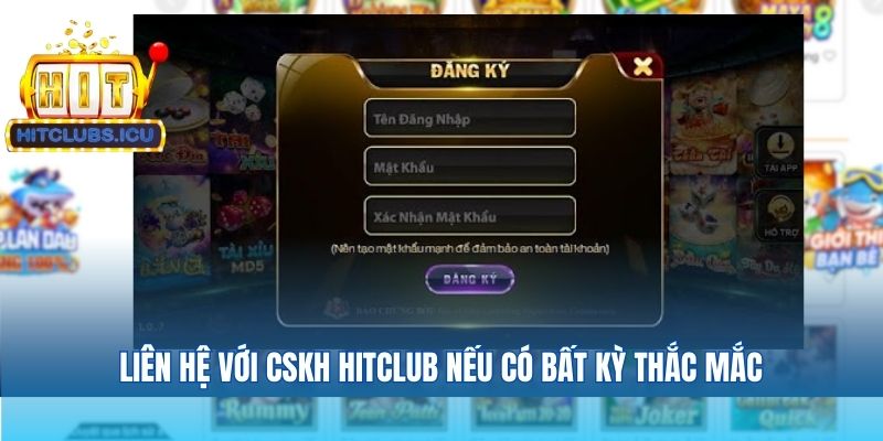 Liên hệ với CSKH Hitclub nếu có bất kỳ thắc mắc
